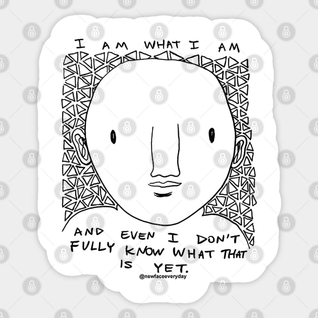 I am what I am Sticker by New Face Every Day